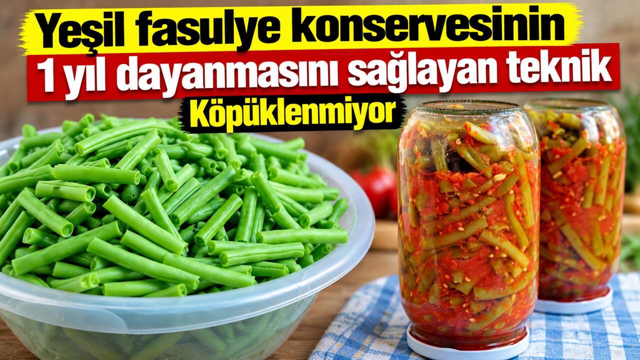 Köpüklenme sorunu olmayacak: Taze fasulye konservesi yapma tüyosu