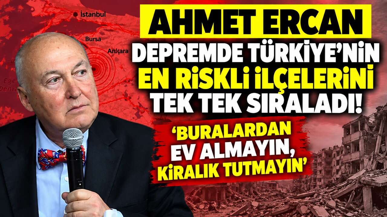 Ahmet Ercan Depremde Türkiye’nin En Riskli İlçelerini Açıkladı! 'Buralardan Ev Almayın, Kiralık Tutmayın'