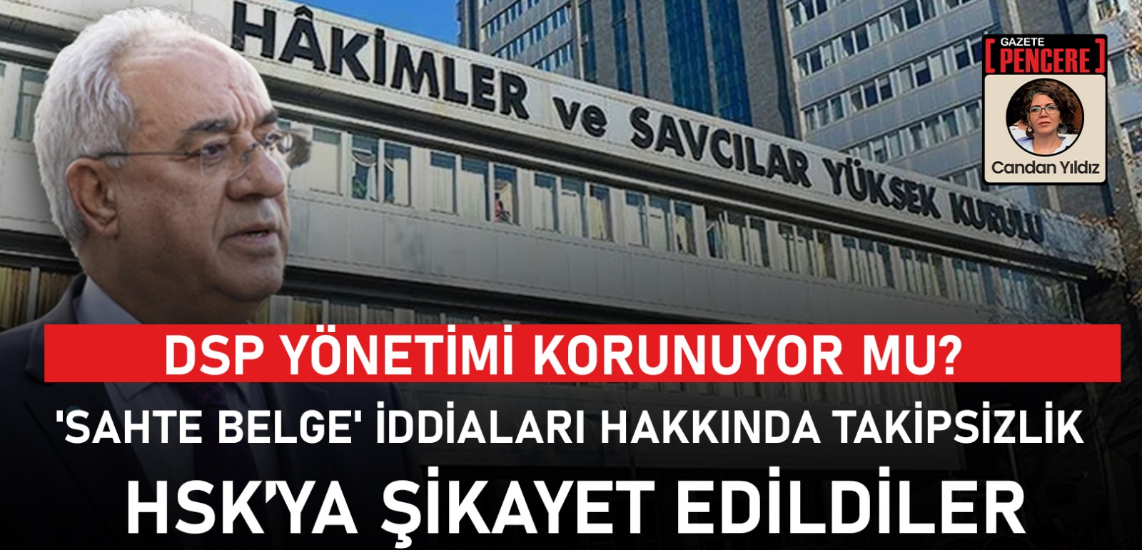 DSP Genel Başkanı Önder Aksakal'la ilgili soruşturma sürecinde görev alan yargı mensupları HSK'ya şikayet edildi