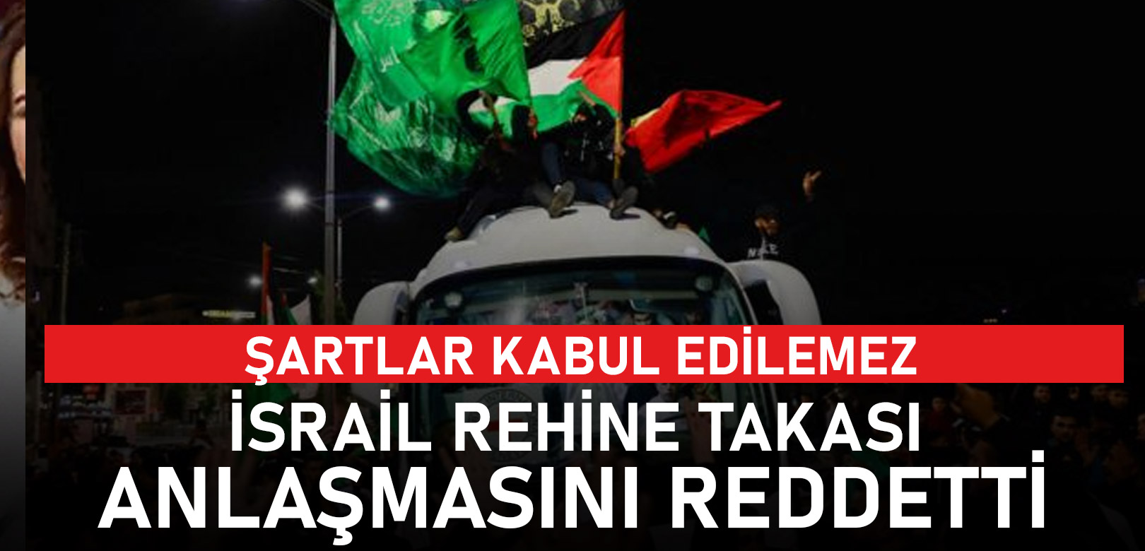 İsrail, rehine takası anlaşmasını reddetti: Şartlar kabul edilemez