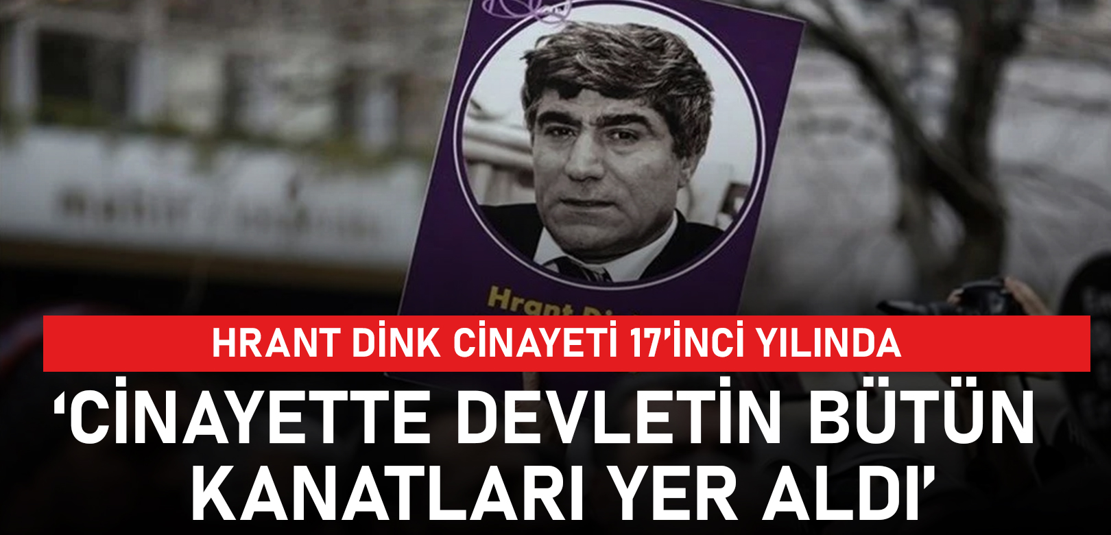 Yetvart Danzikyan: Hrant Dink cinayetinde devletin bütün kanatları yer aldı