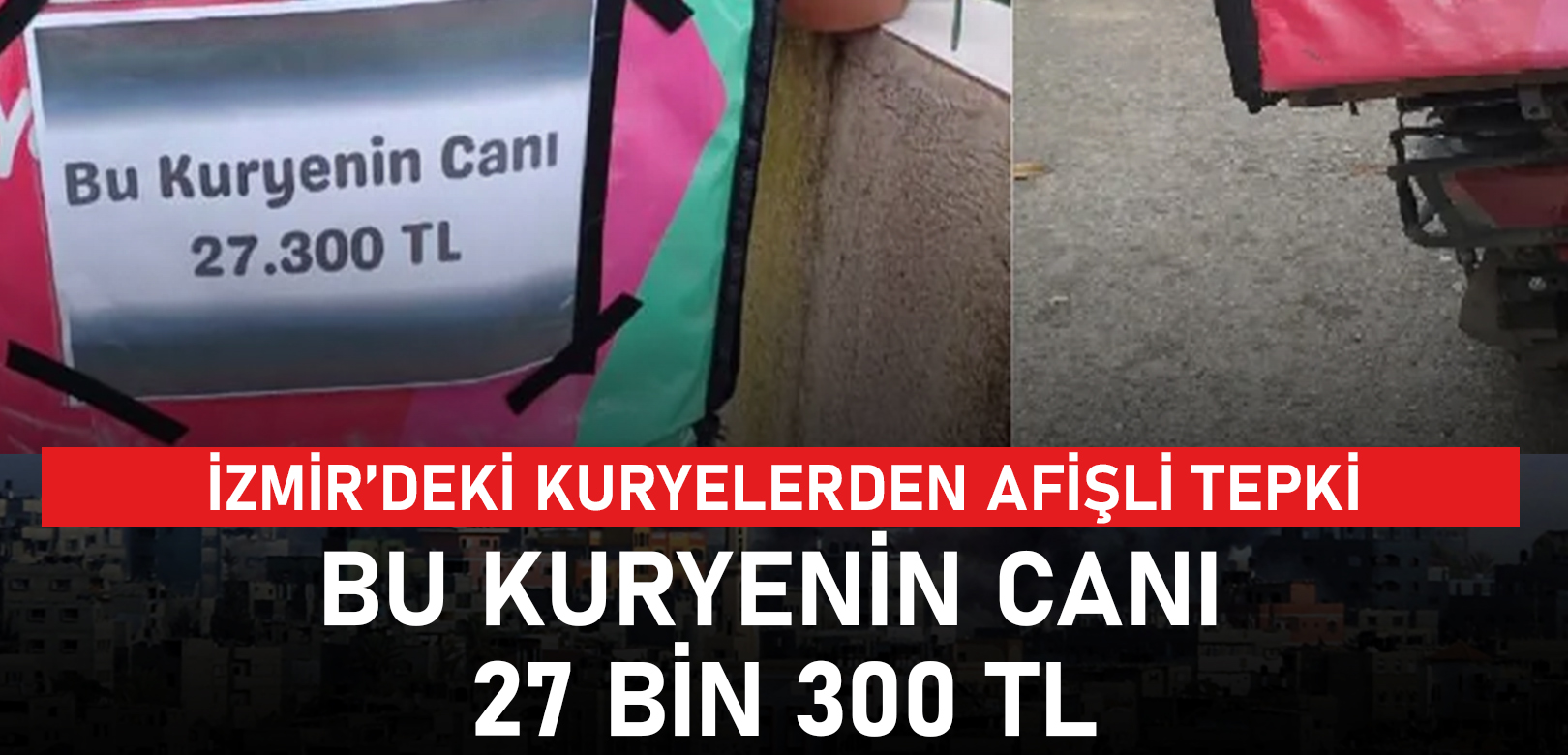 İzmir’deki kuryelerden afişli tepki: Bu kuryenin canı 27 bin 300 TL