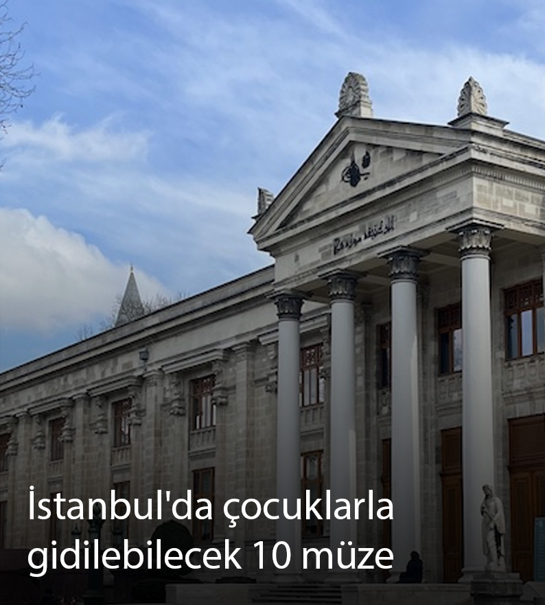 İstanbul'da çocuklarla gidilebilecek 10 müze