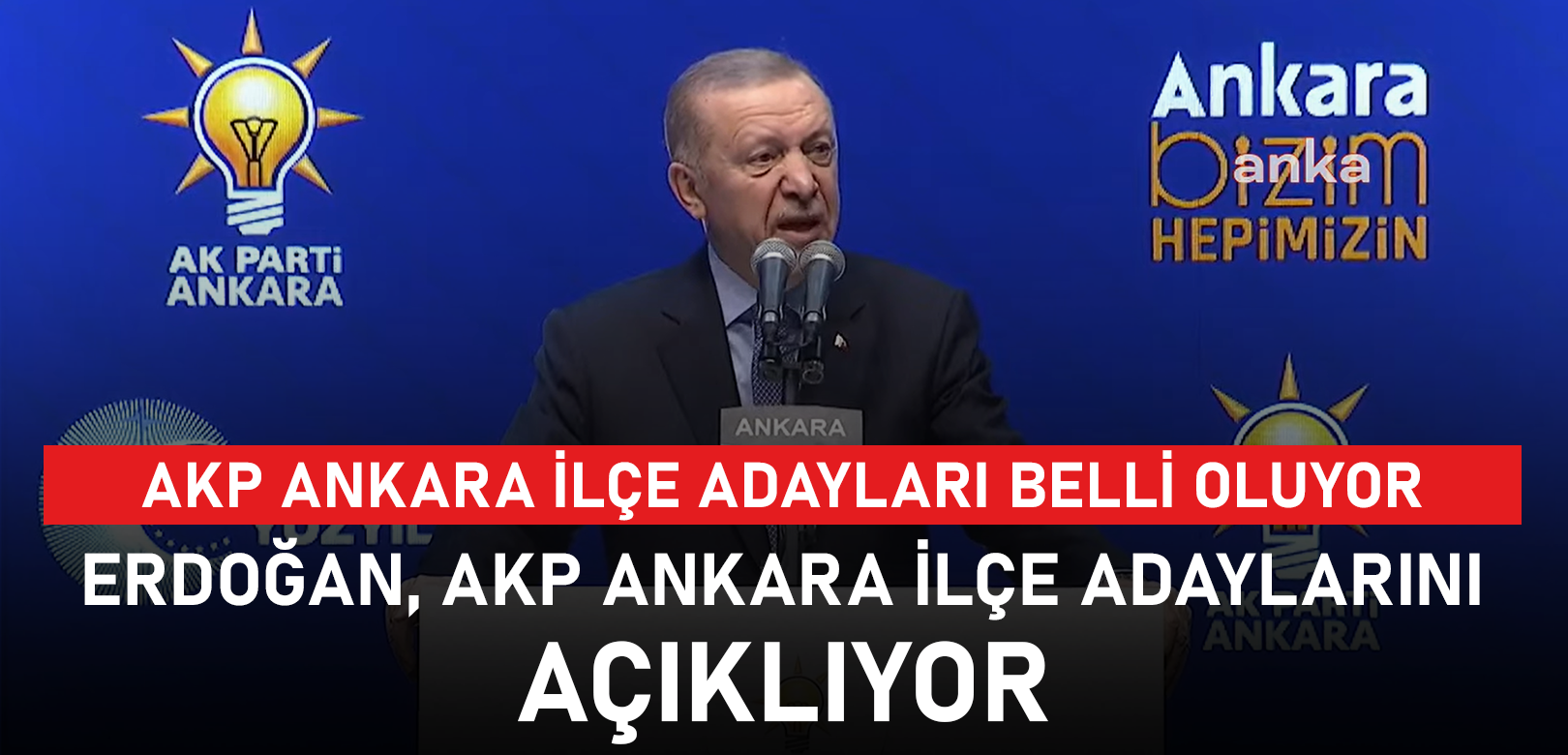 Erdoğan, AKP Ankara ilçe belediye başkan adaylarını açıkladı