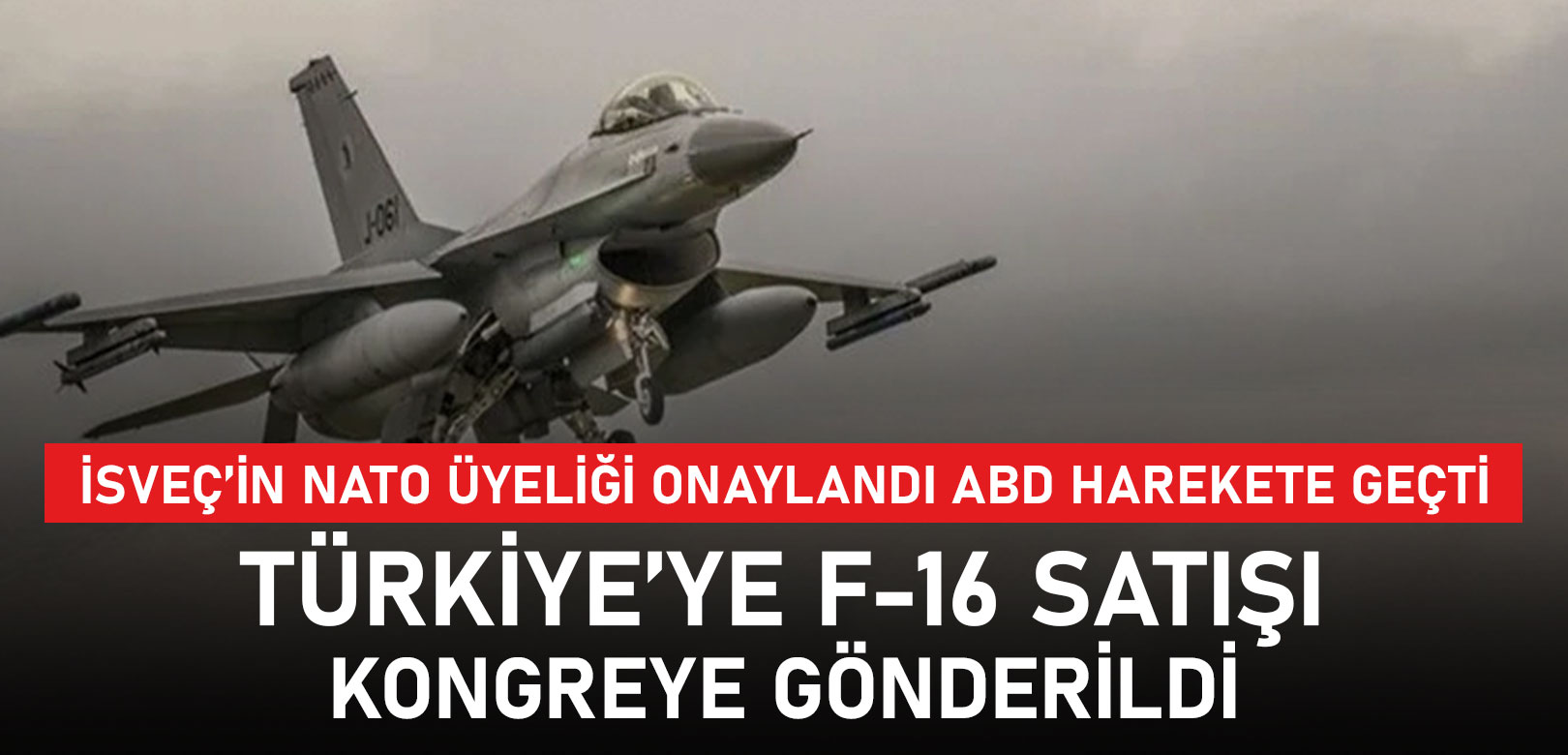 ABD, Türkiye'ye F-16 satışının uygun olduğuna ilişkin bildirimini Kongre'ye gönderdi