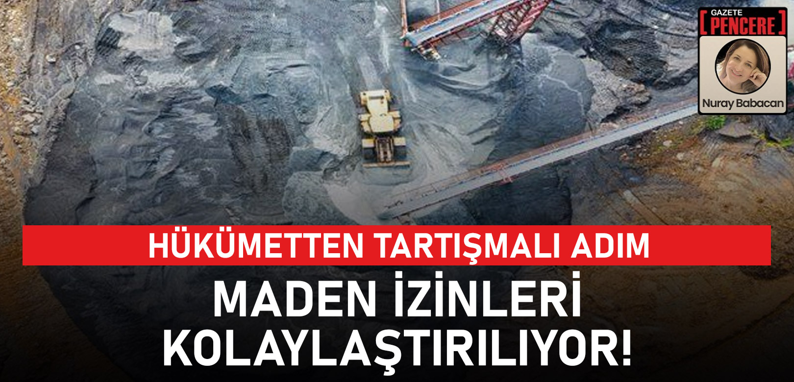 Hükümetten tartışmalı adım: Maden izinleri kolaylaştırılıyor!