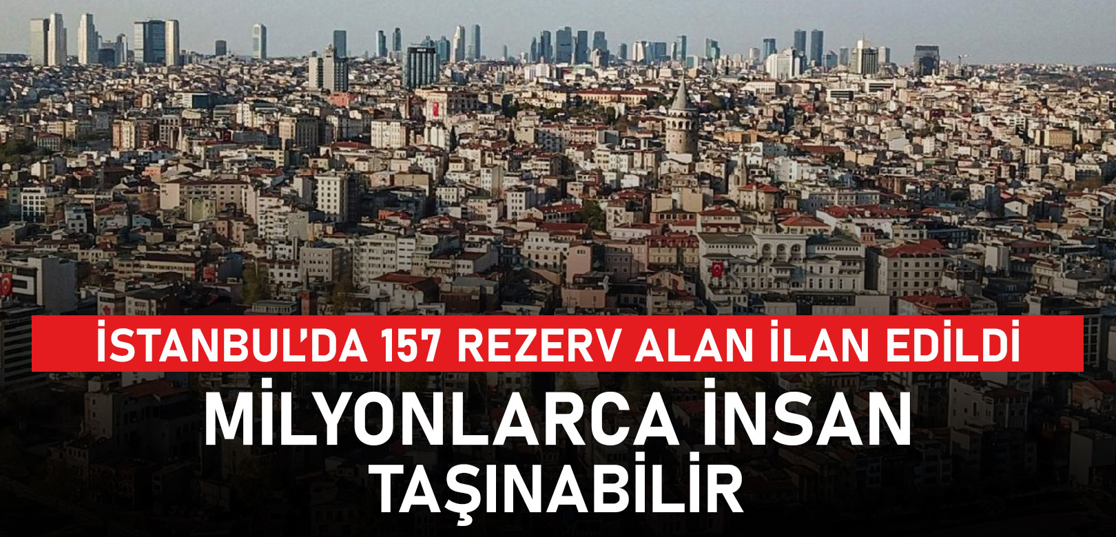 İstanbul'da 157 rezerv alan ilan edildi: 3 milyona yakın nüfus taşınabilir
