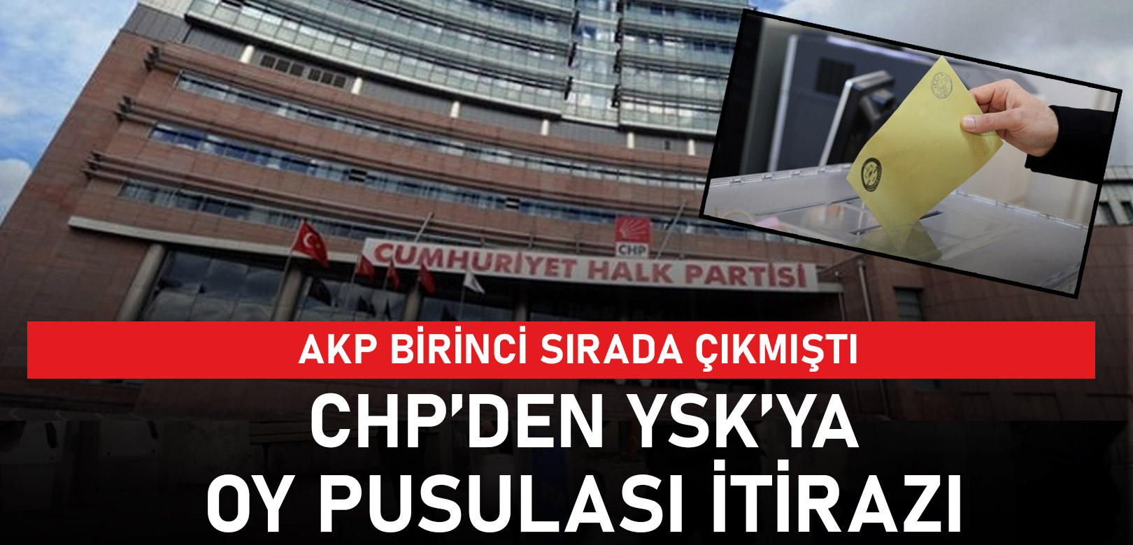 AKP birinci sırada çıkmıştı: CHP'den YSK'ye 'pusula' itirazı