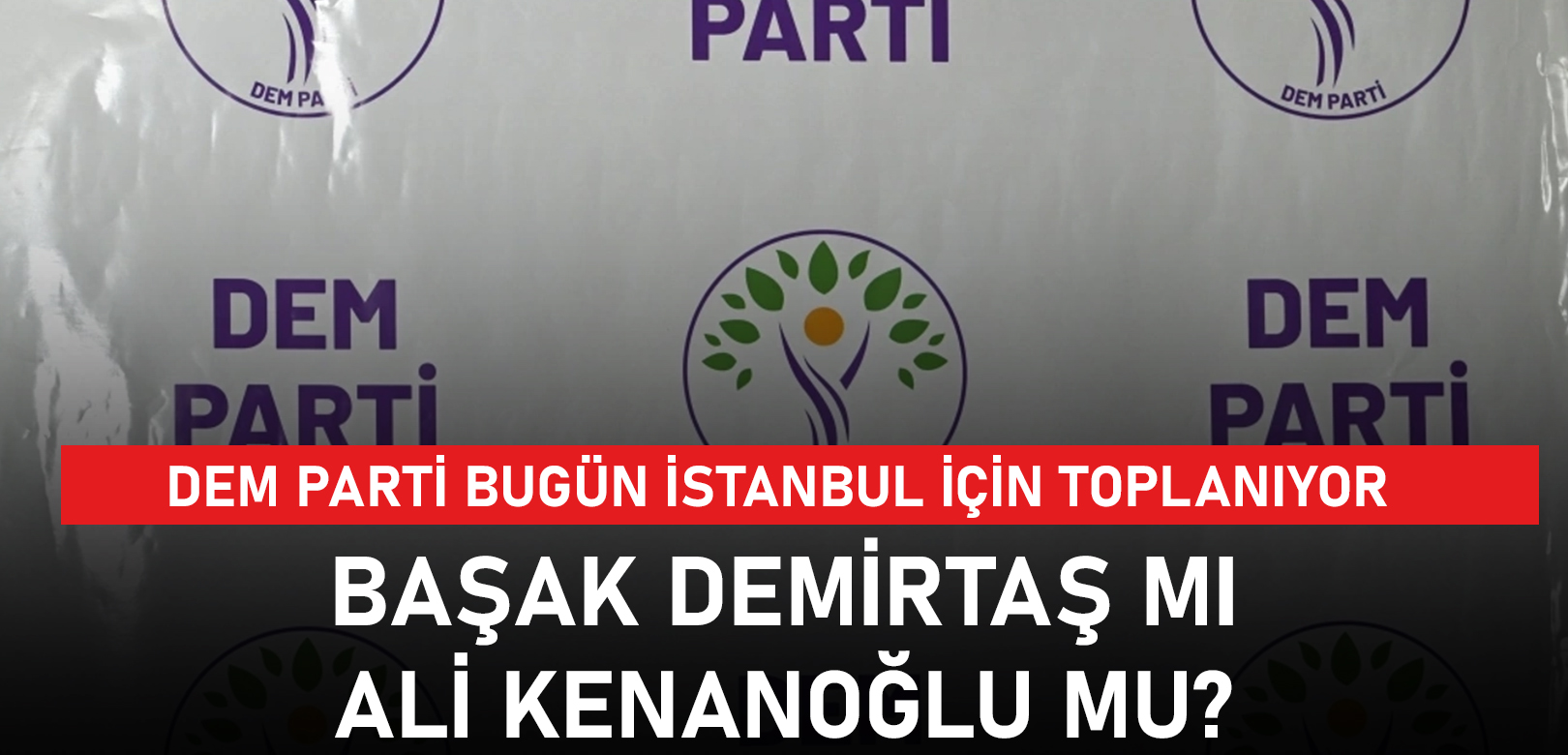 DEM Parti bugün İstanbul için toplanıyor