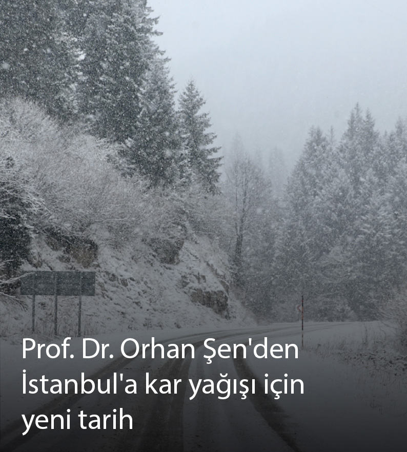 Prof. Dr. Orhan Şen'den İstanbul'a kar yağışı için yeni tarih