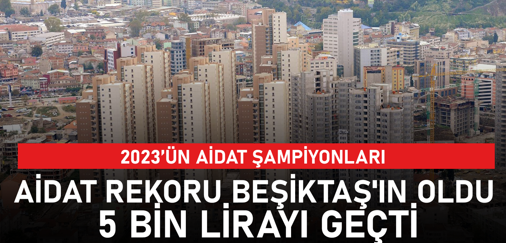 Aidat rekoru Beşiktaş'ın oldu: İşte en pahalı şehir ve ilçeler