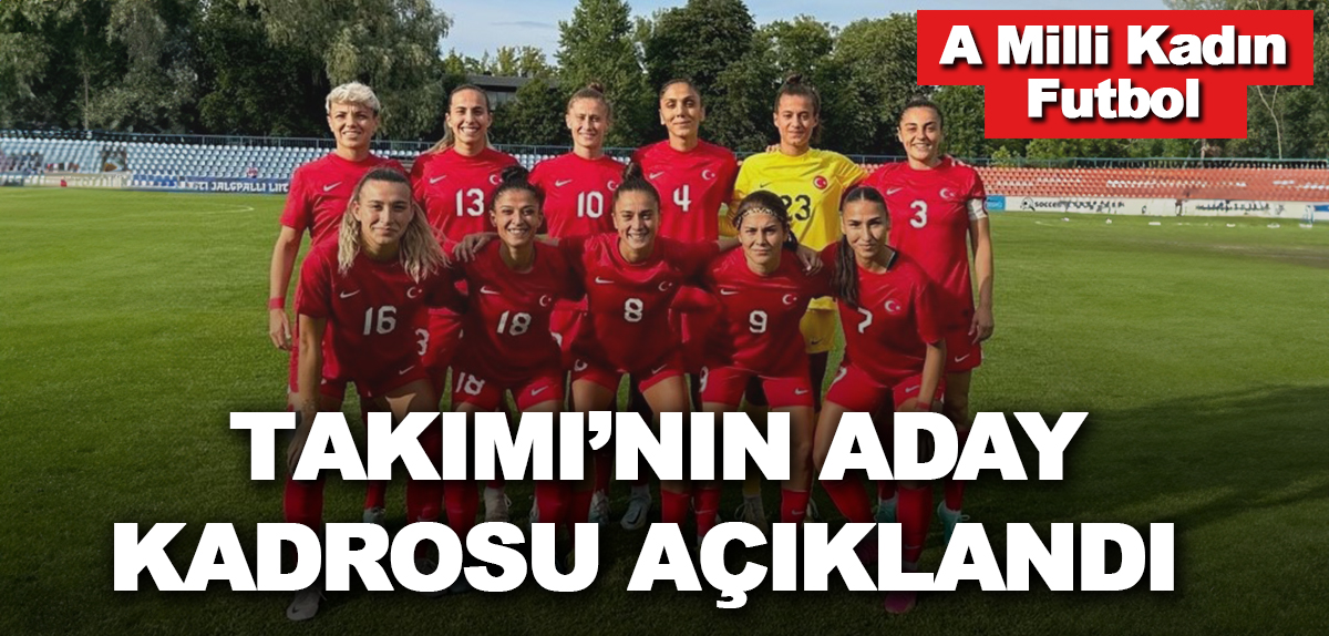 A Milli Kadın Futbol Takımı’nın aday kadrosu açıklandı