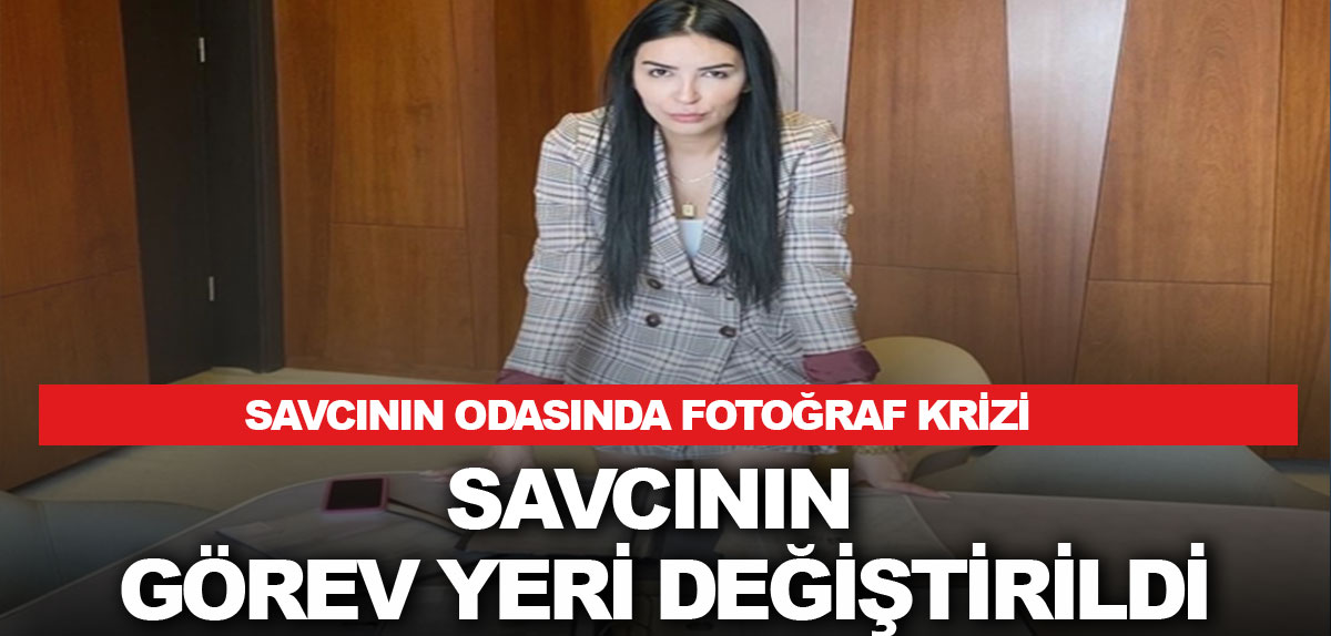 Savcının odasında fotoğraf krizi: Savcının görev yeri değiştirildi