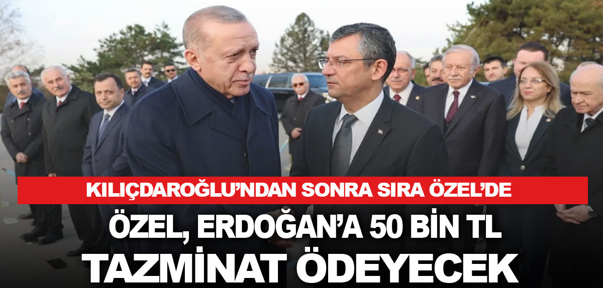 CHP Genel Başkanı Özel, Erdoğan’a tazminat ödeyecek