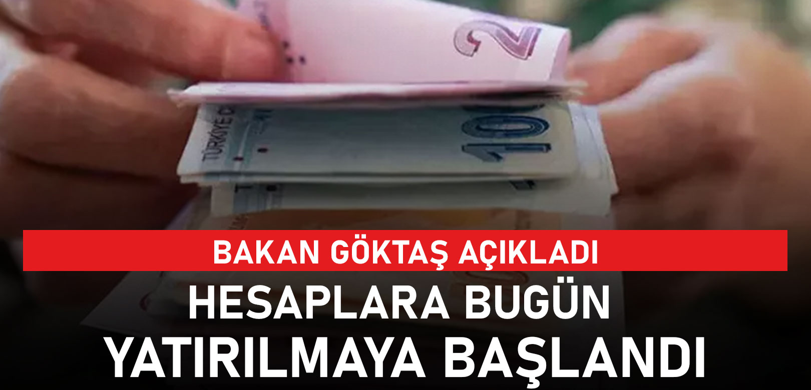 Bakan Göktaş, bugün hesaplara yatırılmaya başlandığını açıkladı
