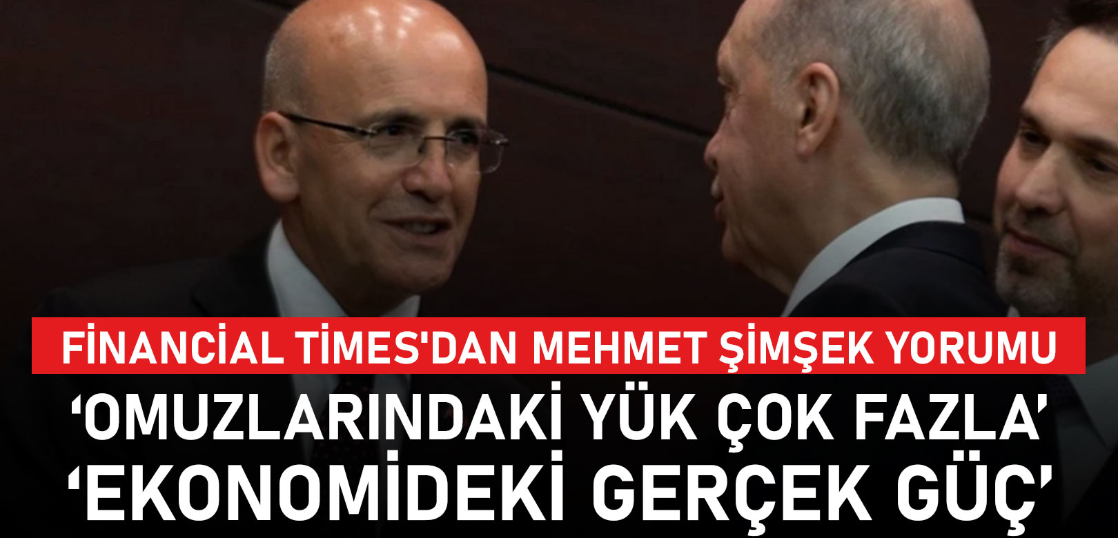 Financial Times'dan Mehmet Şimşek yorumu