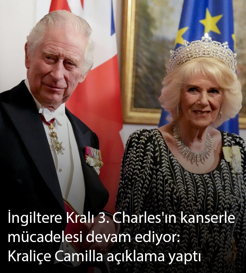 İngiltere Kralı 3. Charles'ın kanserle mücadelesi devam ediyor: Kraliçe Camilla açıklama yaptı