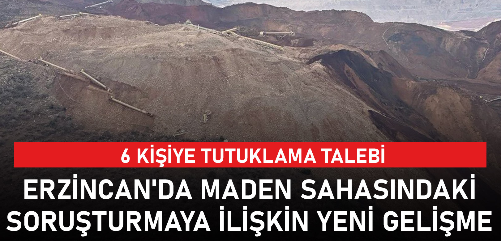 Erzincan'daki maden faciasında 6 kişi hakkında tutuklama talebi