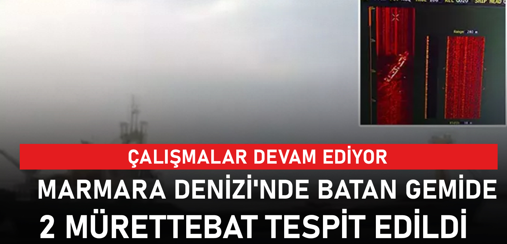 Marmara Denizi'nde batan 'BATUHAN A' gemisinde 2 mürettebat tespit edildi