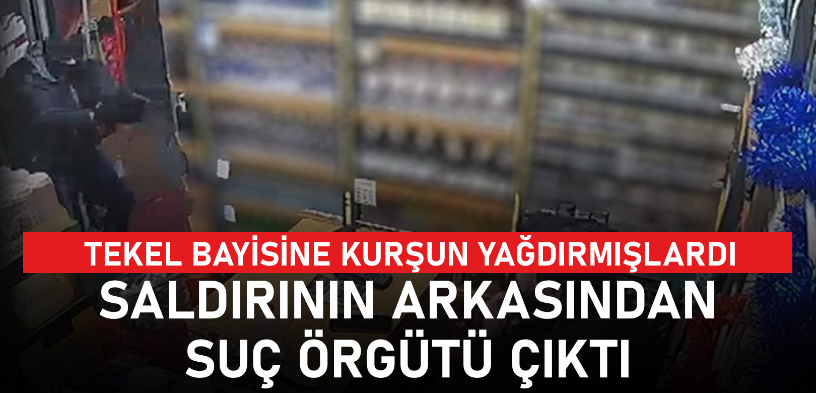 Tekel bayi saldırısının arkasından ünlü suç örgütü çıktı