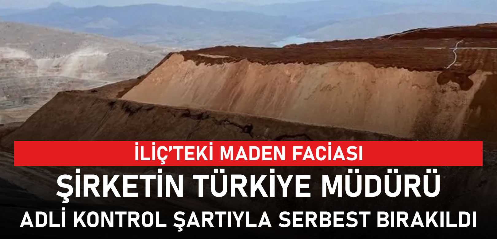 İliç'teki maden faciası: Şirketin Türkiye müdürü adli kontrol şartıyla serbest bırakıldı