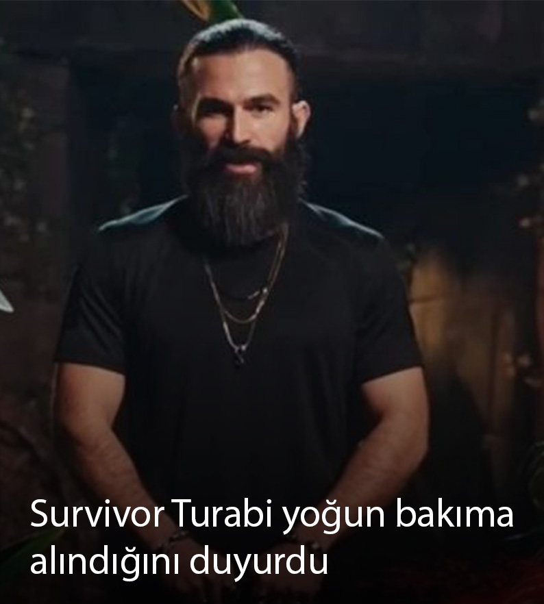 Survivor Turabi yoğun bakıma alındığını duyurdu