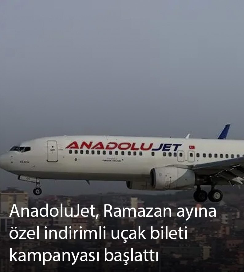 AnadoluJet, Ramazan ayına özel indirimli uçak bileti kampanyası başlattı
