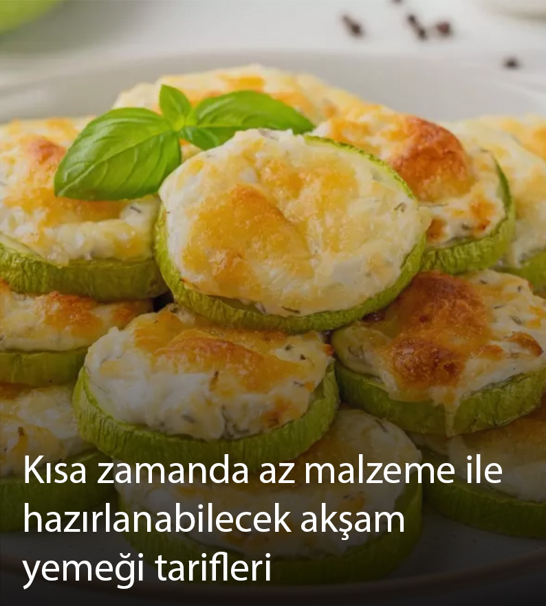 Kısa zamanda az malzeme ile hazırlanabilecek akşam yemeği tarifleri