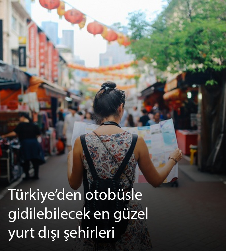 Türkiye’den otobüsle gidilebilecek en güzel yurt dışı şehirleri