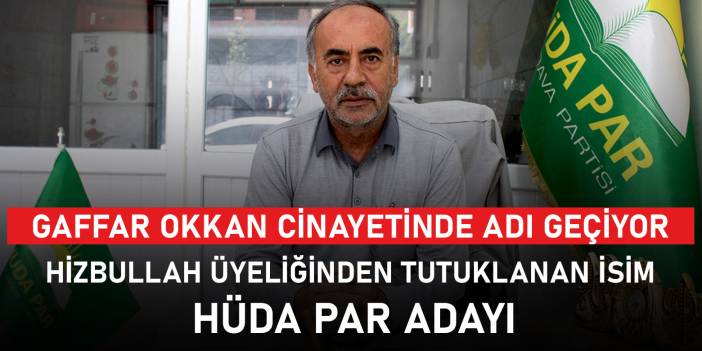 Okkan cinayetinde Hizbullah üyeliğinden yargılanan isim Bismil'den HÜDA PAR adayı oldu