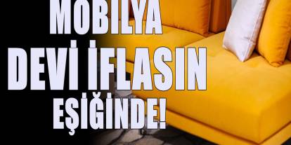 Türkiye'nin mobilya devi iflasın eşiğinde! Merkezi İzmir'de bulunuyordu