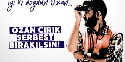 "Doğumgünün kutlu olsun Ozan, sen içerideyken biz 'suç' mahallerinde mumlar üfleyeceğiz"