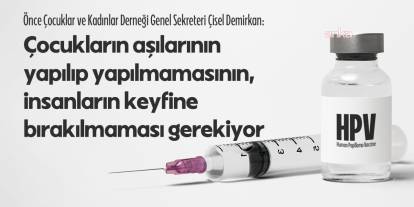 Çocuklara HPV aşısı uygulaması: 'Çocukların aşıları, insanların keyfine bırakılmamalı'