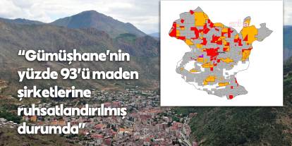 Gümüşhane’nin %93’ü maden şirketlerine ruhsatlı